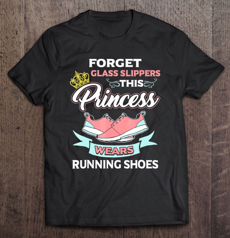 Feje udledning Forsendelse Forget Glass Slippers This Princess Wears Running Shoes Shir