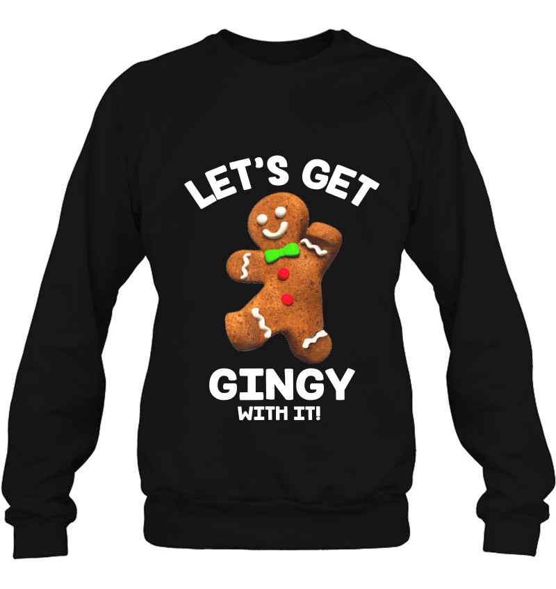 Let's Get Gingy With It Funny Gingerbread Man Christmas Sweatshirt