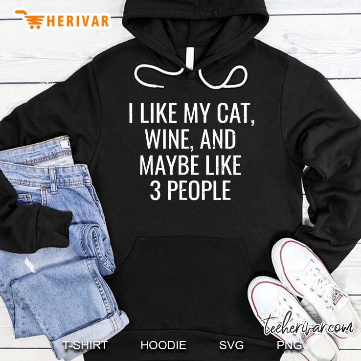 I Like My Cat, Wine & Maybe 3 People Funny Pet Hoodie