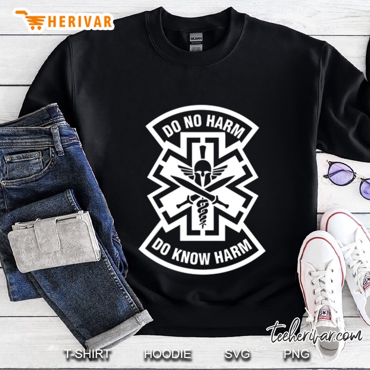 Do No Harm Shirt Combat Medic Do Know Harm Sweatshirt