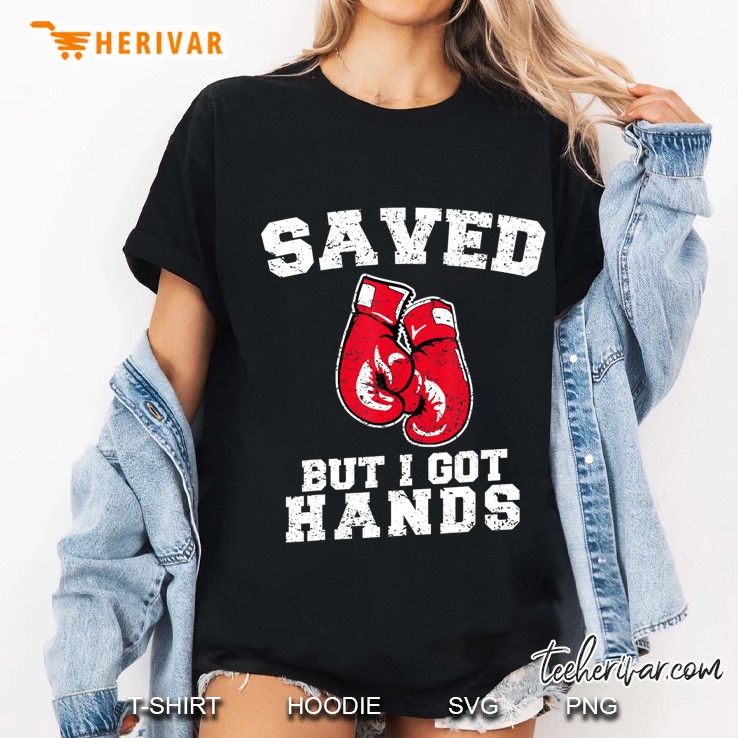 Saved But I Got Hands Boxing Gloves Ladies Tee