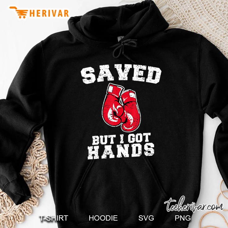 Saved But I Got Hands Boxing Gloves Hoodie