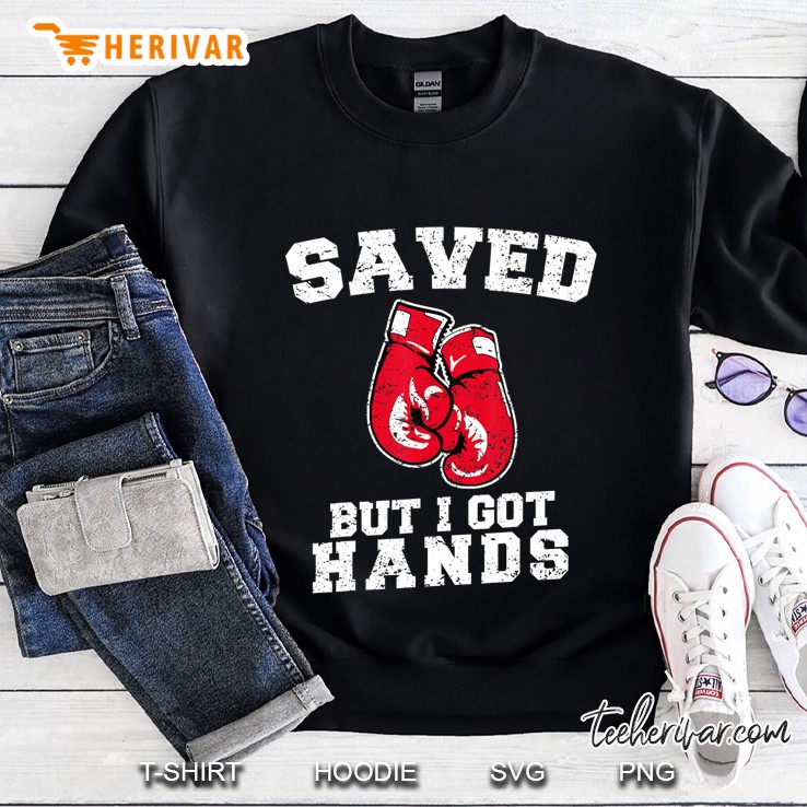 Saved But I Got Hands Boxing Gloves Sweatshirt