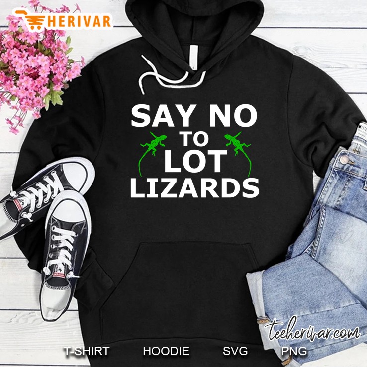 Say No To Lot Lizards Truck Stop Semi Drivers Hoodie