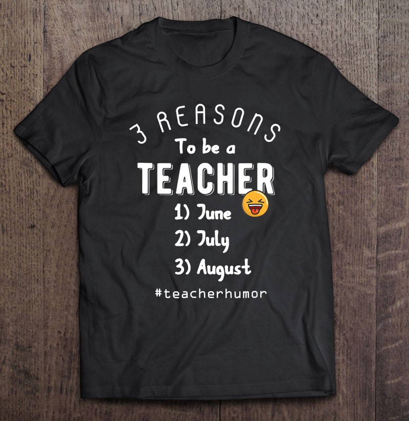 Teacher Quote Shirts Back To School Funny 3 Reasons