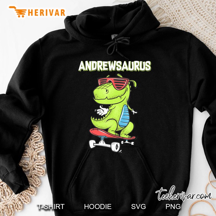 Andrewsaurus Shirt Name Birthday Gift Dinosaur T Rex Hoodie