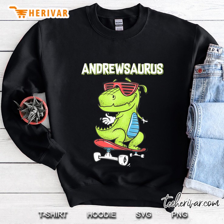 Andrewsaurus Shirt Name Birthday Gift Dinosaur T Rex Sweatshirt