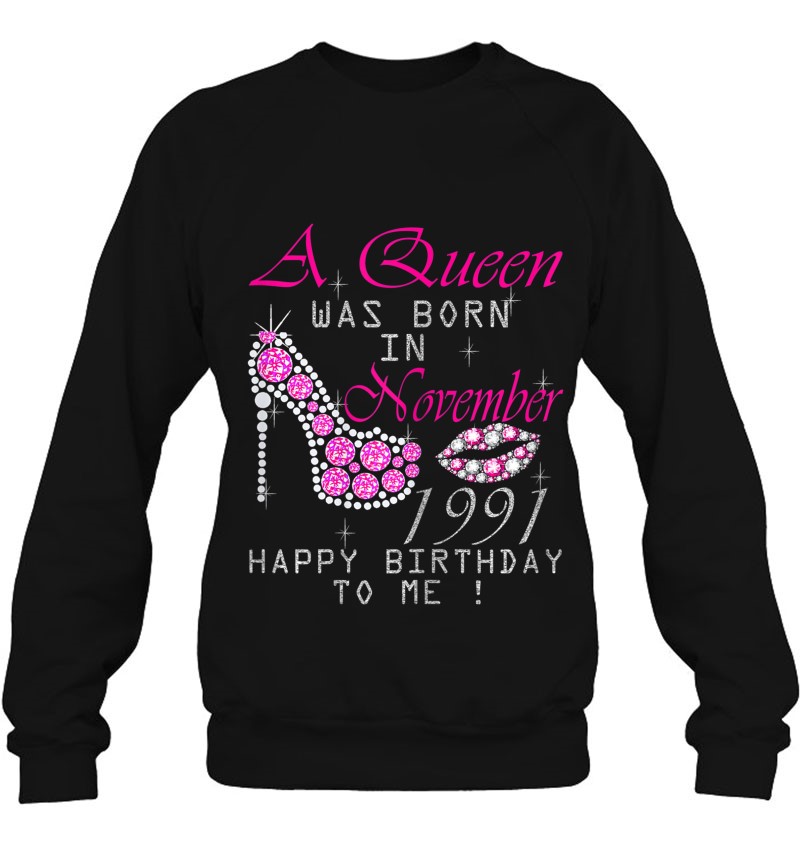 Womens A Queen Was Born In November 1991 Happy Birthday To Me Sweatshirt