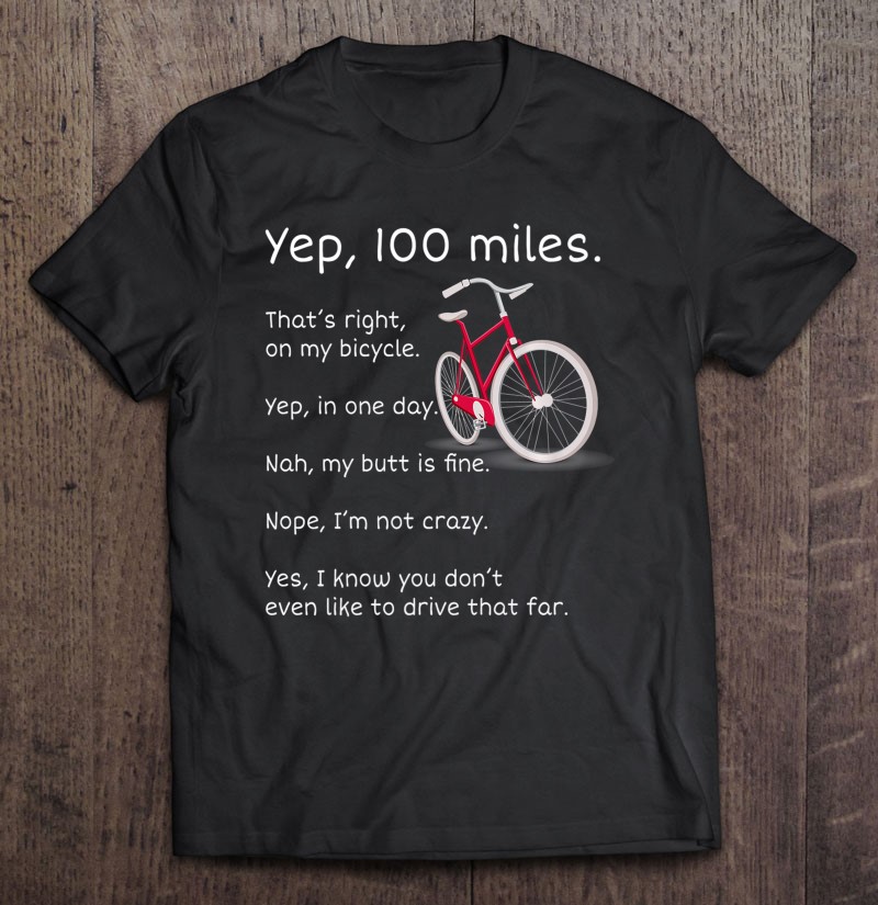 Yep I Rode 100 Miles Sarcastic Cyclist Cycling Ride Shirt Premium Tee