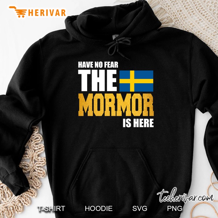 Have No Fear The Mormor Is Here Swedish Flag Hoodie