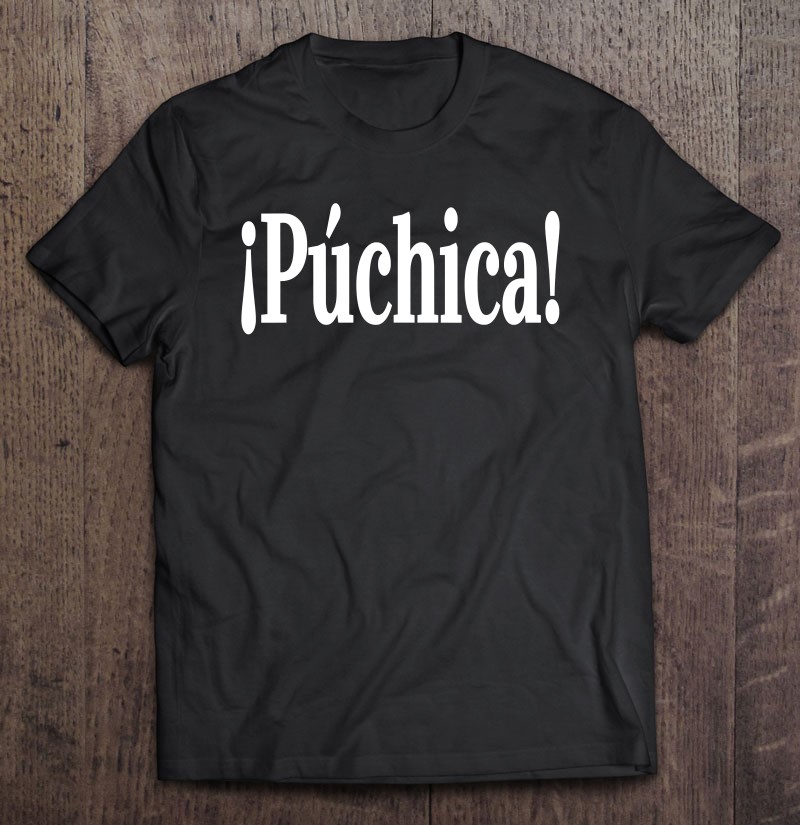 Puchica!- Spanish Slang El Salvador Guatemala