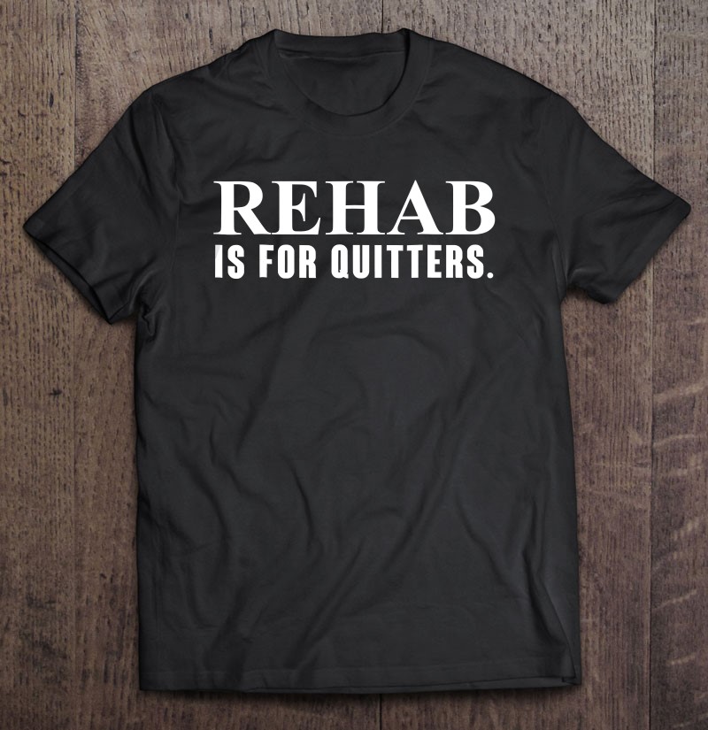 S-19 Rehab is for quitters