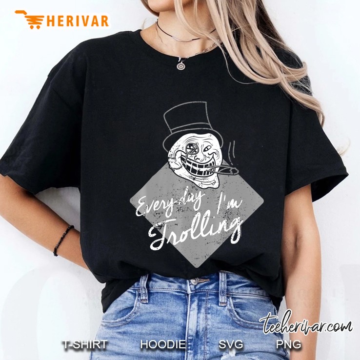 Trollface Meme Shirt Every Day I