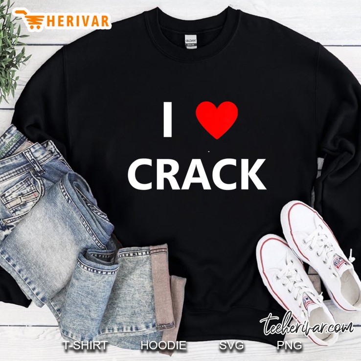I Heart Love Crack Cocaine Funny Drugs Addiction Joke Gift Sweatshirt