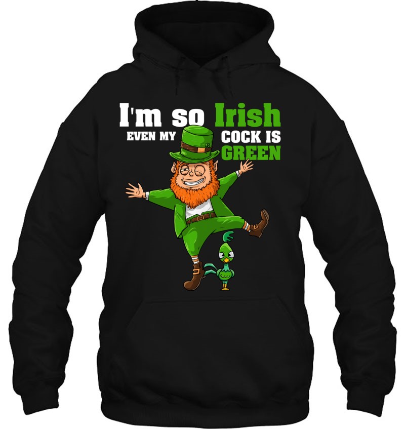 Doryti Im So Irish Even My Cocks Green Saint Patricks Day Women Sweatshirt tee 