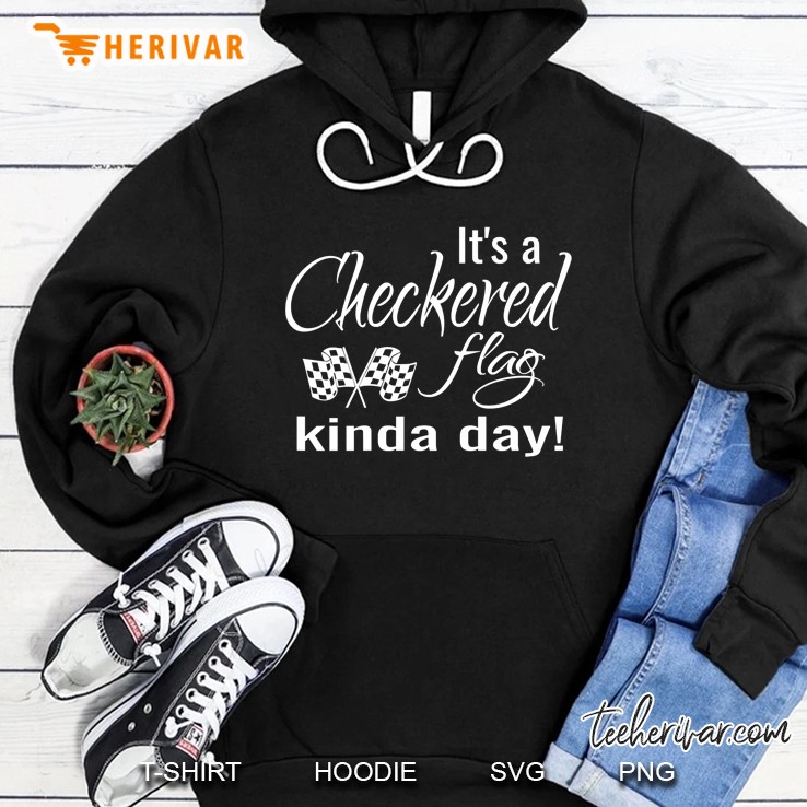 Race Car Quotes Checkered Flag Kinda Day Dirt Track Racing Premium Hoodie
