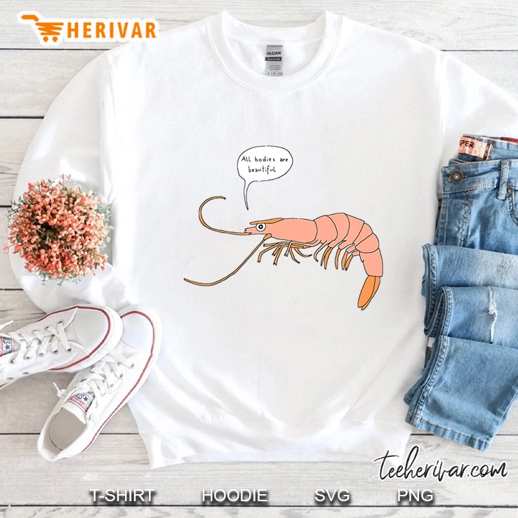 All Bodies Are Beautiful Shrimp Prawn Man Woman Funny Sweatshirt