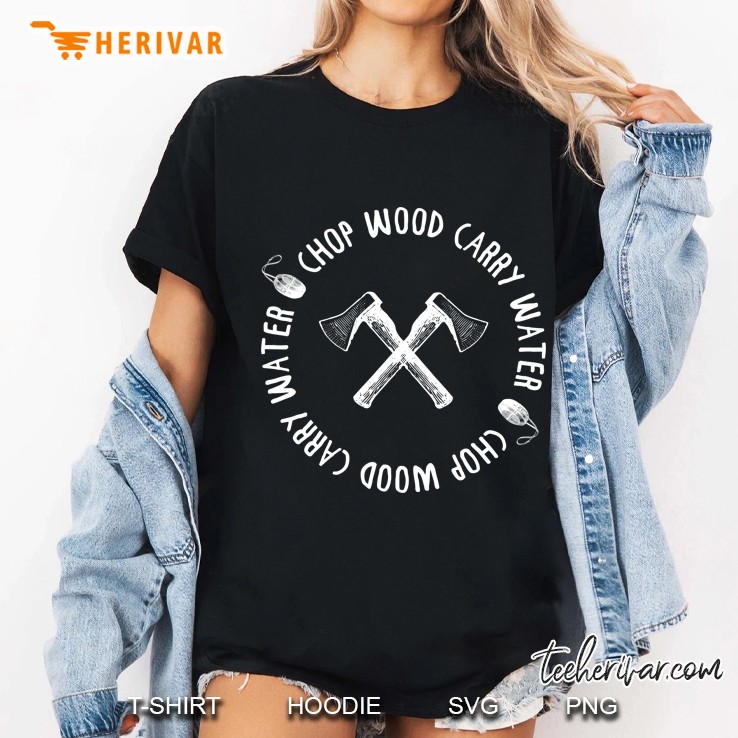 Chop Wood Carry Water Mindful Meditation Hoody Mantra Ladies Tee