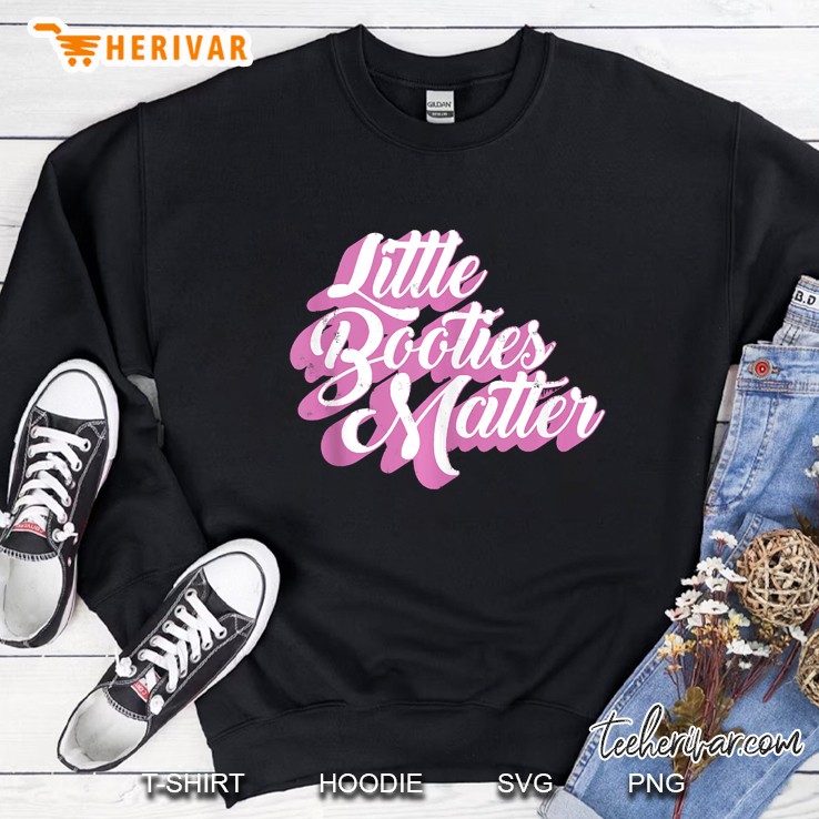 Little Booties Matter Whooty Retro White Girl Ass Twerking Sweatshirt