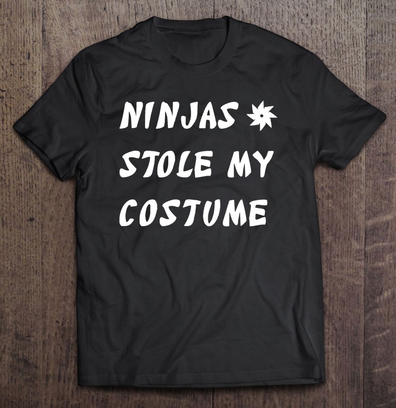 Ninjas Stole My Costume Ninja Funny Halloween Gift