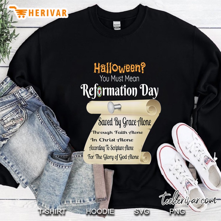 Funny Halloween You Must Mean Reformation Day Sweatshirt