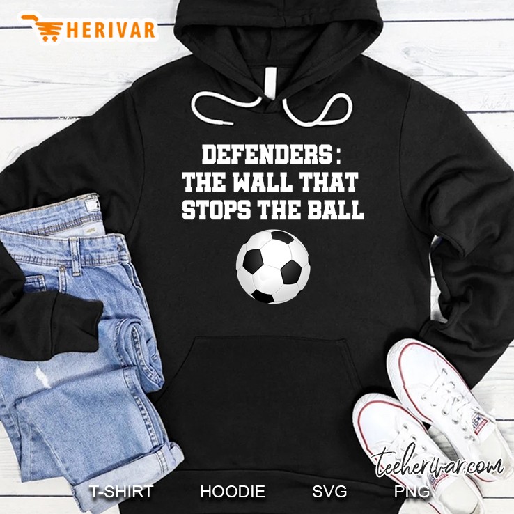 Funny Soccer Defender Quotes Defenders The Wall Stops Hoodie