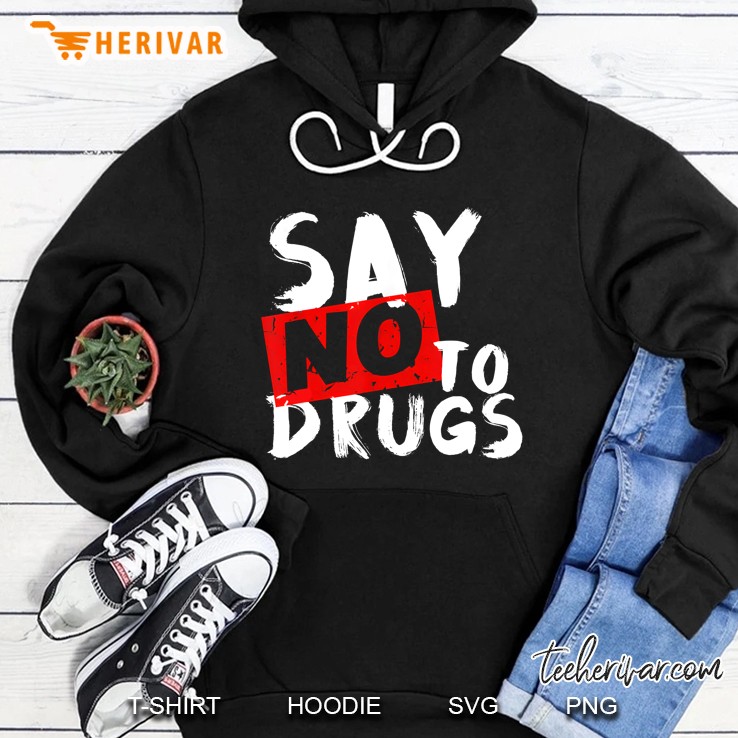 Say No To Drugs Shirt - Drug Awareness Hoodie