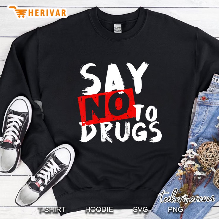 Say No To Drugs Shirt - Drug Awareness Sweatshirt