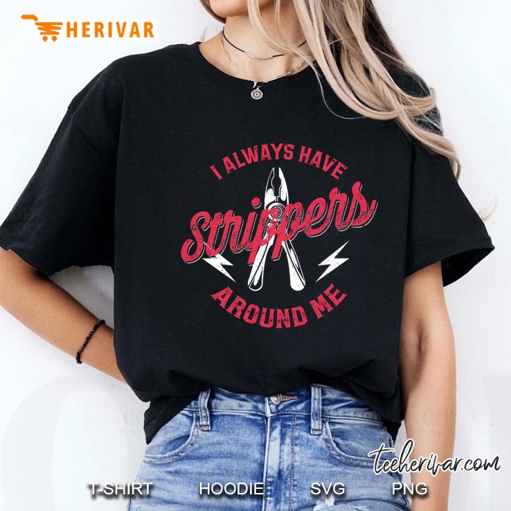 Funny Electrician Gag Always Have Strippers Around Me Pullover Ladies Tee