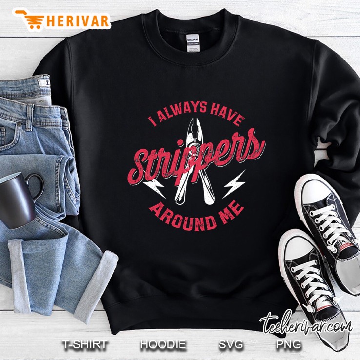 Funny Electrician Gag Always Have Strippers Around Me Pullover Sweatshirt