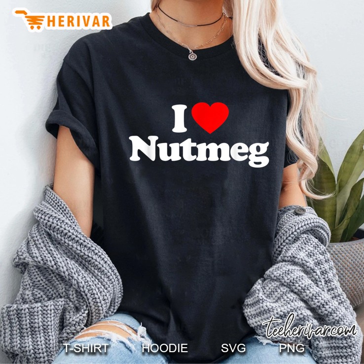 I Love Nutmeg Heart Funny Ladies Tee