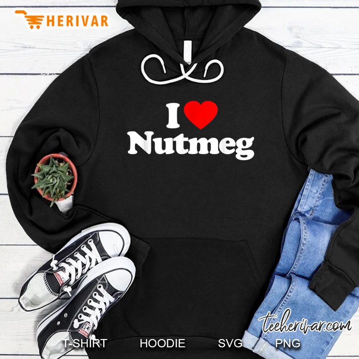 I Love Nutmeg Heart Funny Hoodie