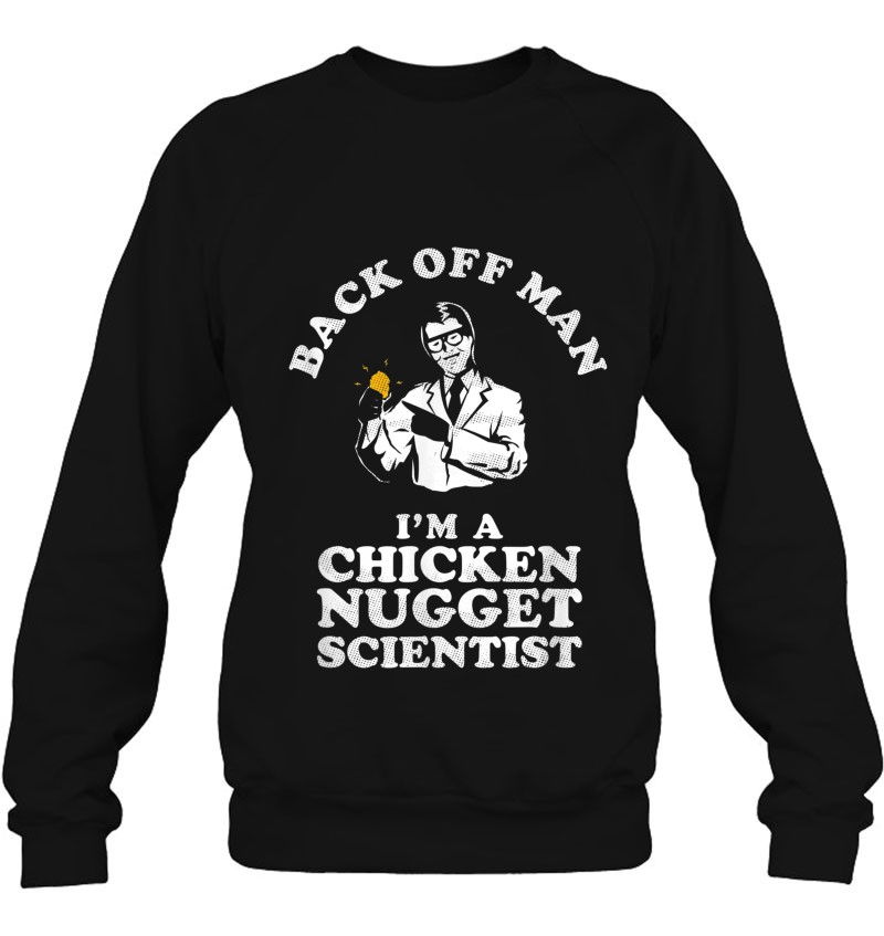 Back Off Man I'm A Chicken Nugget Scientist - Meme Sweatshirt