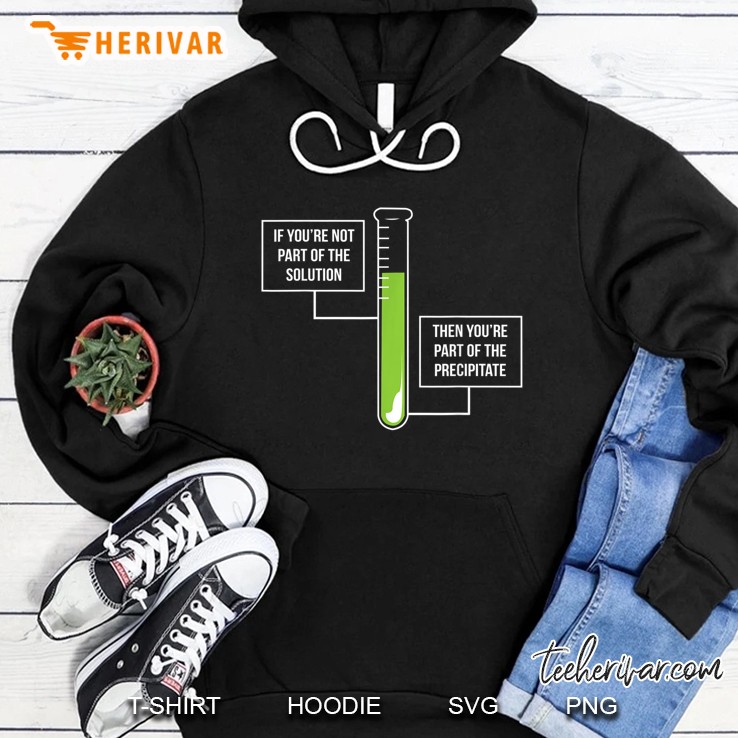 Chemistry Solution Or Precipitate Funny Chemist Hoodie