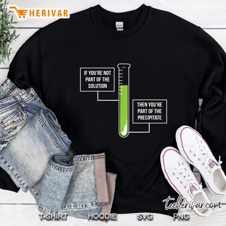 Chemistry Solution Or Precipitate Funny Chemist Sweatshirt