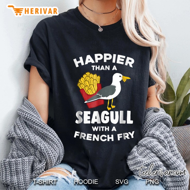 Happier Than A Seagull With A French Fry Shirt Ladies Tee