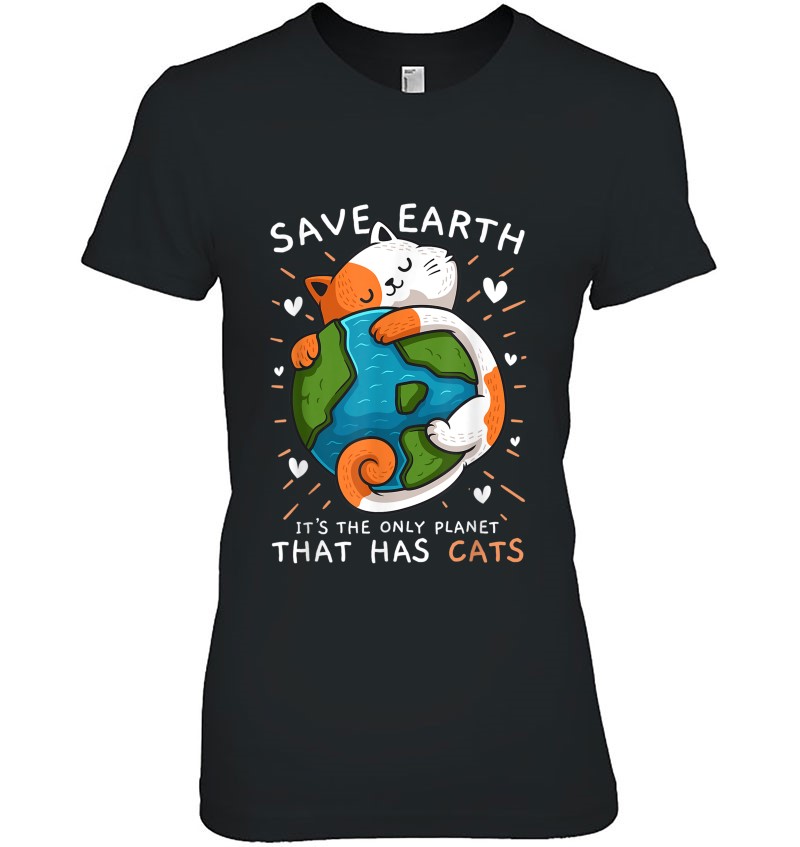 Save Earth It's The Only Planet That Has Cats Environmental