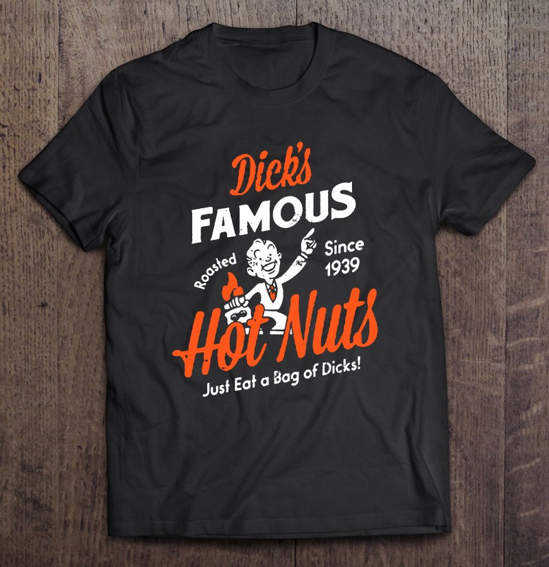 Livlig fusionere mølle Dick's Famous Hot Nuts Just Eat A Bag Of Dicks T Shirts, Hoodie, Sweatshirt  & Mugs | TeeHerivar