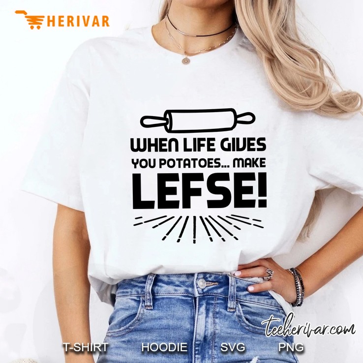 When Life Gives You Potatoes Make Lefse Ladies Tee