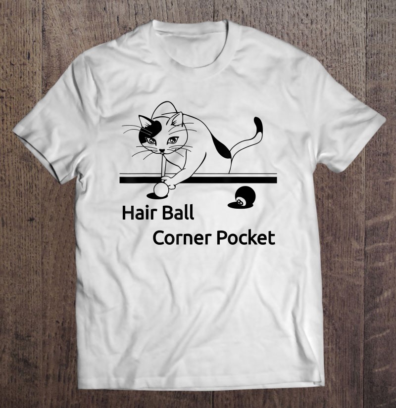 Cat Playing Pool Hair Ball Corner Pocket Tee Shirt Funny