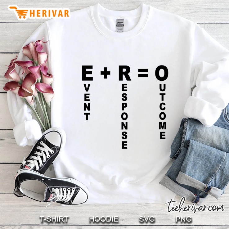 E + R = O Event Response Outcome Sweatshirt