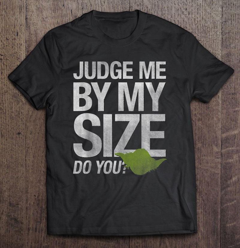 judge me by my size do you shirt