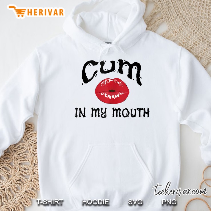 Cum In My Mouth Funny Adult Humor Hoodie