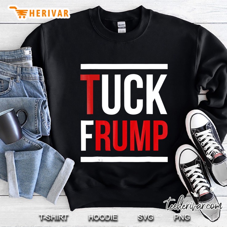 Anti Donald Trump S - Tuck Frump - Funny Donald Trump Sweatshirt
