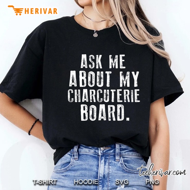 Ask Me About My Charcuterie Board Ladies Tee