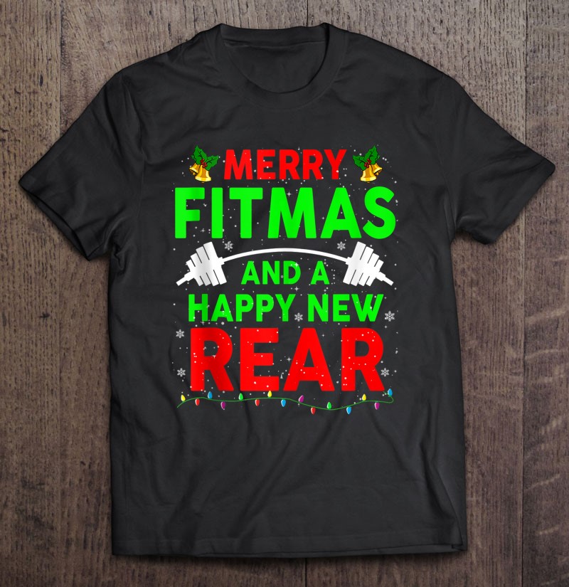 Merry Fitmas A Happy New Rear Christmas Gym Workout Unisex Sweatshirt tee 