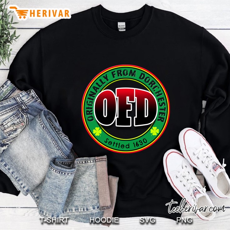 Ofd Originally From Dorchester Born In The 617 Massachusetts Sweatshirt