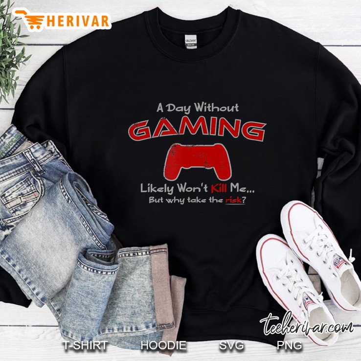 Funny Gamer A Day Without Gaming For The Hardcore Gamer Sweatshirt