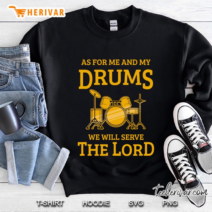 Drummer As For Me And My Drums We Will Serve The Lord Sweatshirt