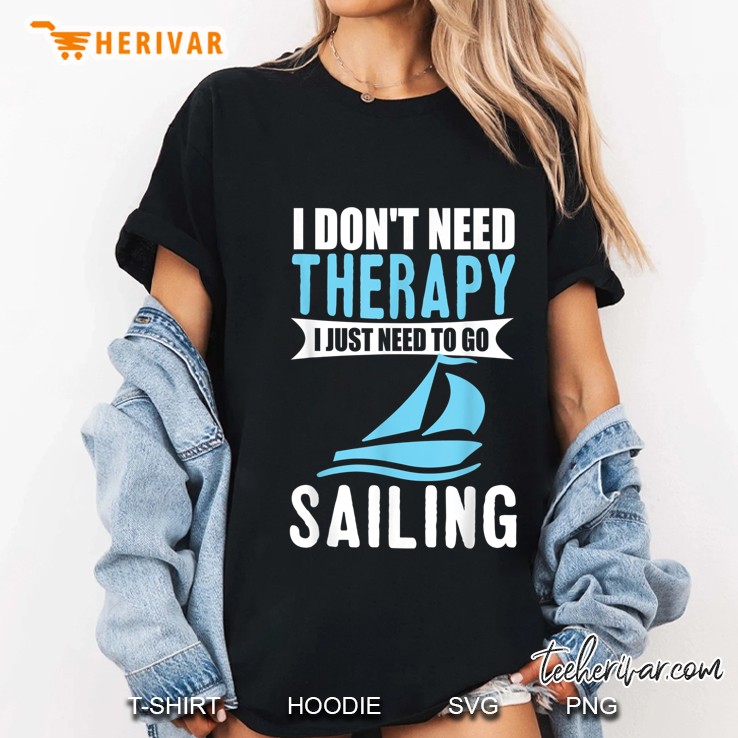 I Dont Need Therapy I Just Need To Go Sailing Funny Boating Ladies Tee
